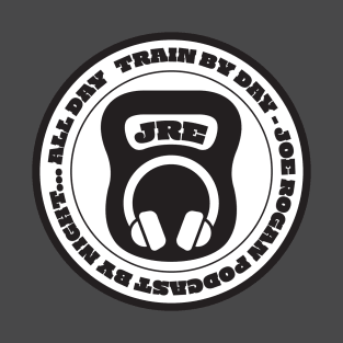 Train By Day, Joe Rogan Podcast By Night... All Day - J. Rogan Podcast Intro Quote T-Shirt