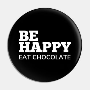 Be Happy Eat Chocolate. Chocolate Lovers Delight. Pin