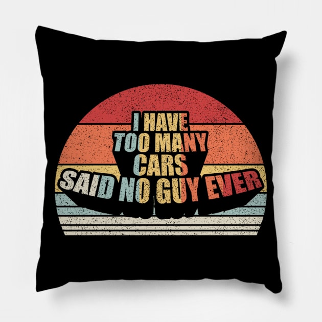 I Have Too Many Cars Said No Car Guy Ever Funny Car Mechanic Dad Husband Father's Day Gift Pillow by SomeRays