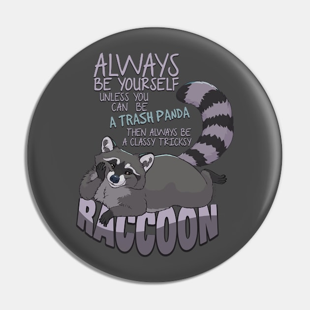 Always be yourself unless you can be a raccoon Pin by EosFoxx