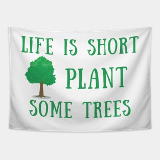 Life is short plant some trees Tapestry