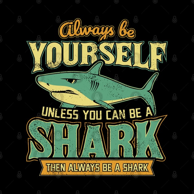 Always Be Yourself Unless You Can Be a Shark by aneisha