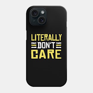 literally don't care Phone Case