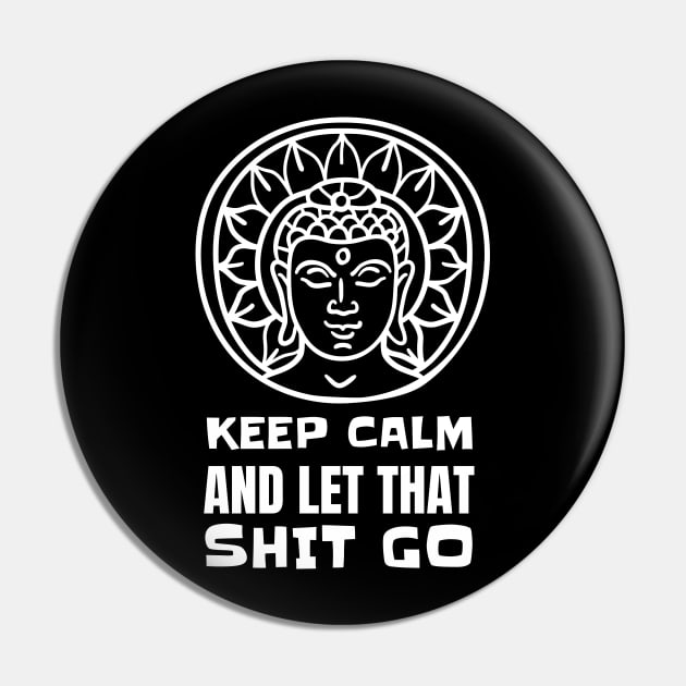 Keep Calm And Let That Shit Go - Yoga Meditation Pin by T-Shirt Dealer