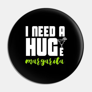 I Need A Huge Margarita Pin