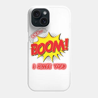 AND BOOM – I HATE YOU Phone Case