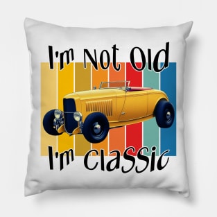 I'm Not Old - I'm Classic Pillow