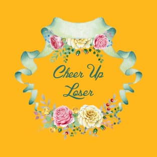 Cheer Up Loser T-Shirt