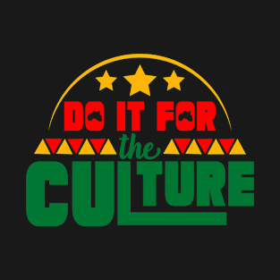 Do It For The Culture Black History Black Culture Melanin T-Shirt