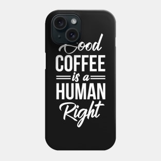 Good Coffee Is A Human Right - Funny Coffee Lover Quote Phone Case