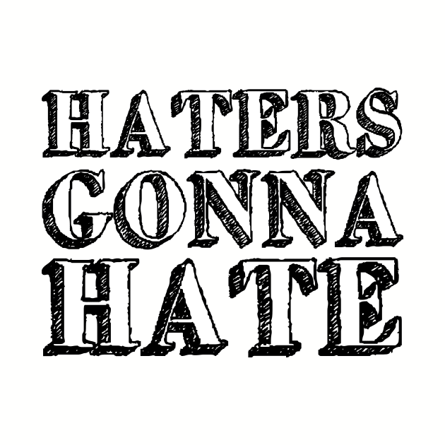 Haters gonna hate by Friki Feliz