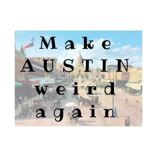 Make AUSTIN Weird Again T-Shirt