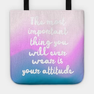 The most important thing you will ever wear is your attitude Tote