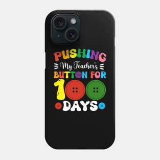 Pushing My Teachers Buttons For 100 Days Of School Phone Case