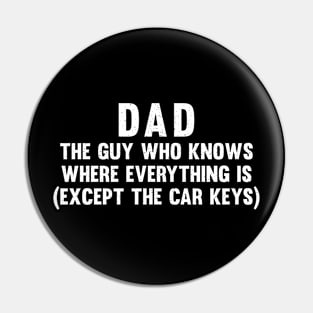 Dad The guy who knows where everything is (except the car keys) Pin