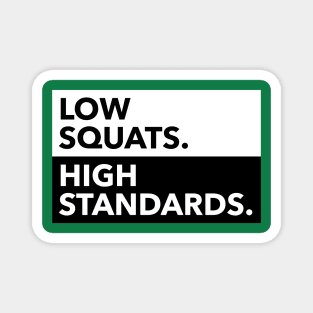 LOW SQUATS HIGH STANDARDS Magnet