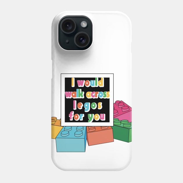 I'd Walk Across Legos for you Phone Case by Nataliatcha23