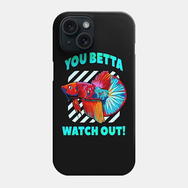 Betta Watch Out Funny Betta Fish Lover Aquarium Phone Case by Foxxy Merch