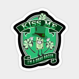 Kiss Me I'm A Drag Racer Funny Irish Lucky St Patrick's Day Magnet