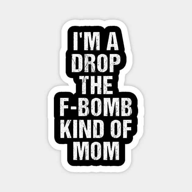 Funny Womens TShirt | I'm A Drop The F-Bomb Kind of Mom Magnet by TellingTales