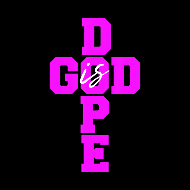 God Is Dope Christian Faith Believe In Jesus Chris by Kellers