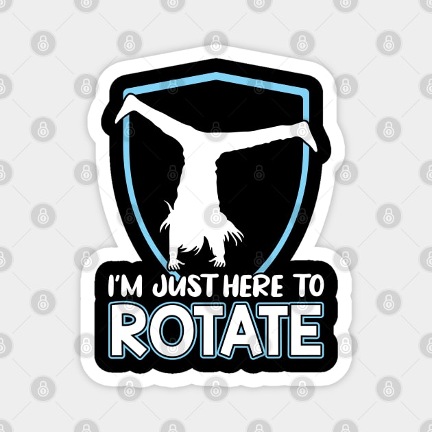 I'm Just Here To Rotate - Cartwheel Magnet by Peco-Designs