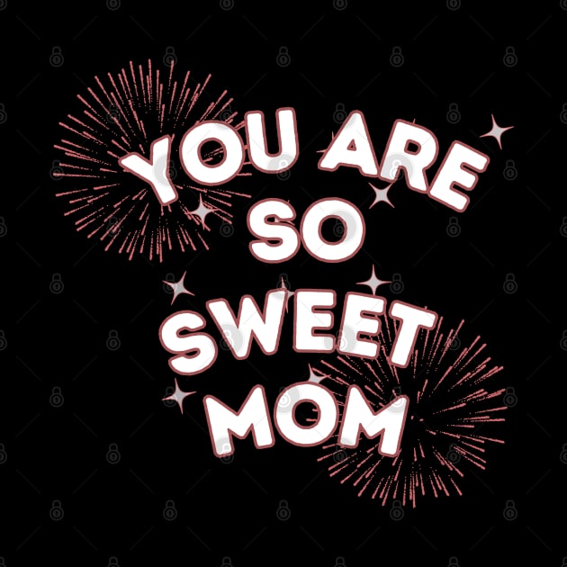 you are so sweet mom by crearty art
