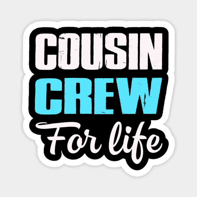 Cousin Crew For Life Matching Gift Magnet by Fowlerbg