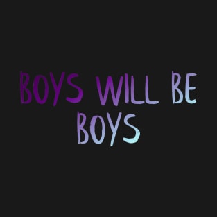 Boys will be boys T-Shirt