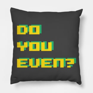 do you even? Pillow