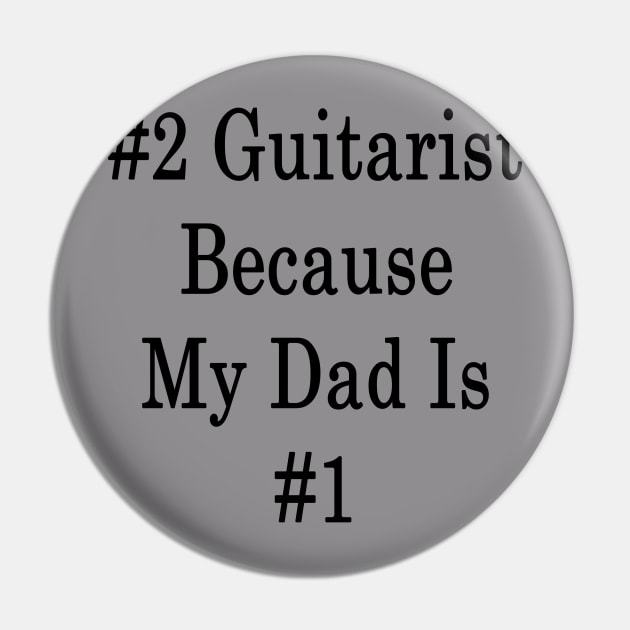 #2 Guitarist Because My Dad Is #1 Pin by supernova23