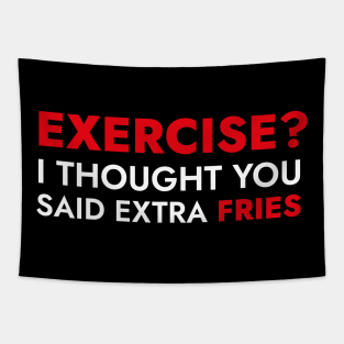 Exercise? I Thought You Said Extra Fries - Funny Quote Tapestry