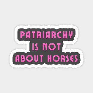 Patriarchy is not about horses Magnet