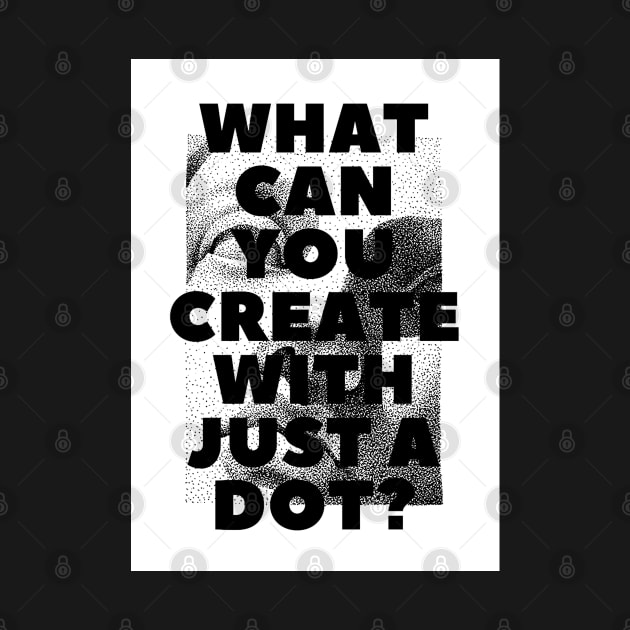 WHAT CAN YOU CREATE WITH JUST A DOT? white box / Cool and Funny quotes by DRK7DSGN