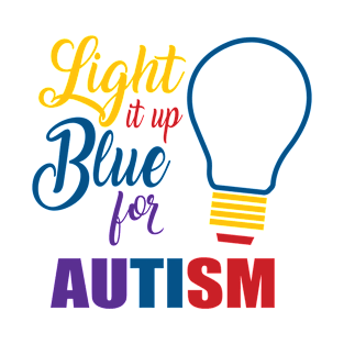 Light It Up Blue For Autism - Autistic Bulb April T-Shirt