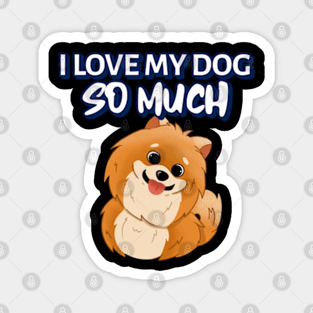 I love my dog so much Magnet by ZENAMAY