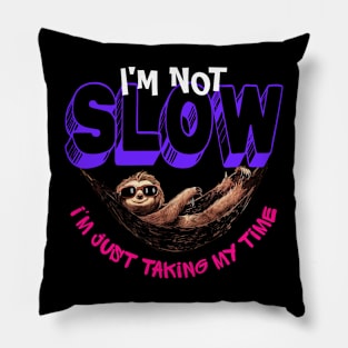 I'm not slow i just taking my time - funny sloth Pillow