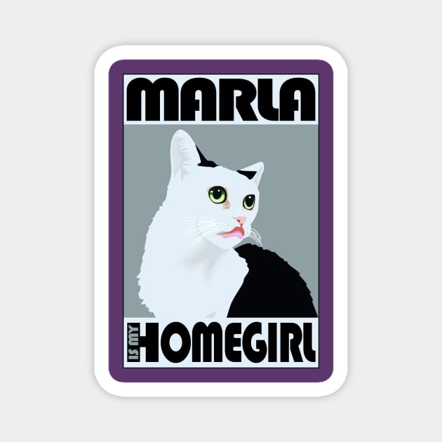 Marla is my Homegirl! Magnet by MarlaCat