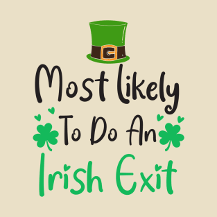 most likely to do an irish exit T-Shirt