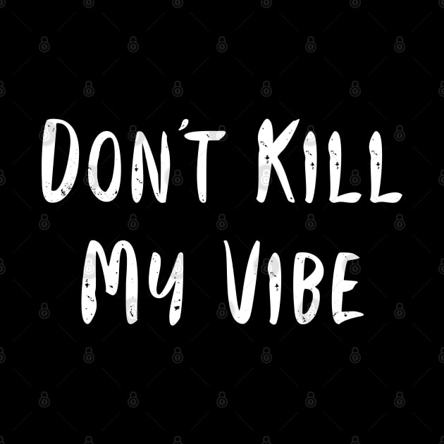 Don't Kill My Vibe by GrayDaiser