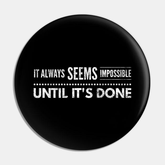 It Always Seems Impossible Until It's Done - Motivational Words Pin by Textee Store