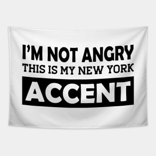 I'm not angry this is my new York Accent Tapestry