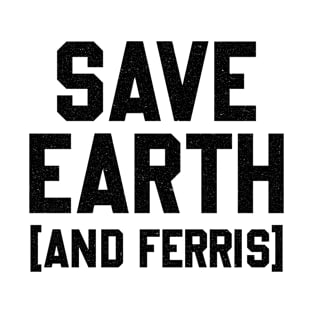 Earth Day - Save Earth (And Ferris) - Mashup T-Shirt