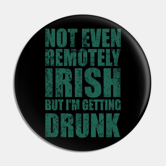 Not Even Remotely Irish But I'm Getting Drunk Patrick's Day Pin by Kavinsky