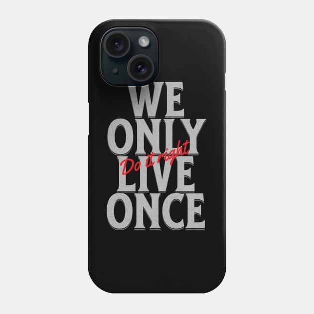 We Only Live Once Do It Right Quote Motivational Inspirational Phone Case by Cubebox