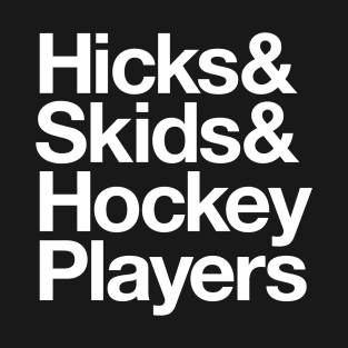 Hicks & Skids & Hockey Players T-Shirt