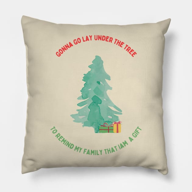 Gonna Go Lay Under The Christmas Tree To Remind My Family That Iam A Gift Pillow by Artieries1