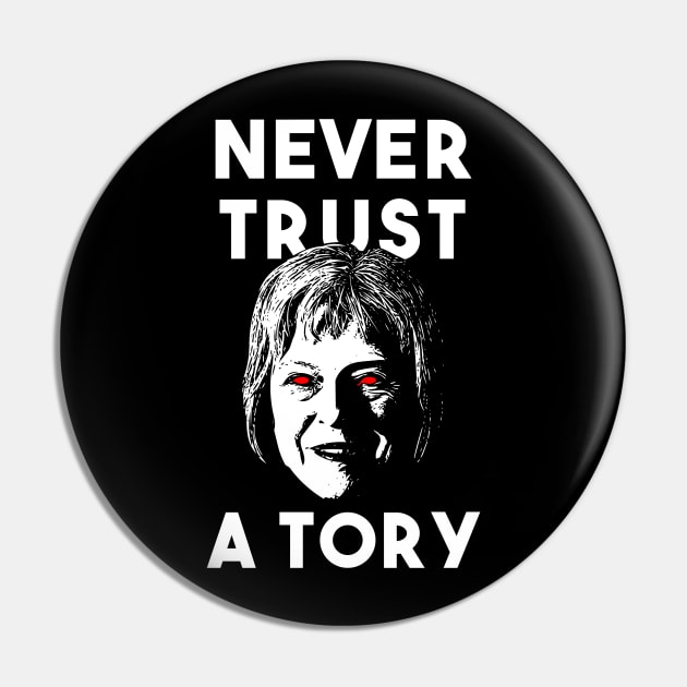 Never Trust a Tory - Theresa May Pin by GoldenGear