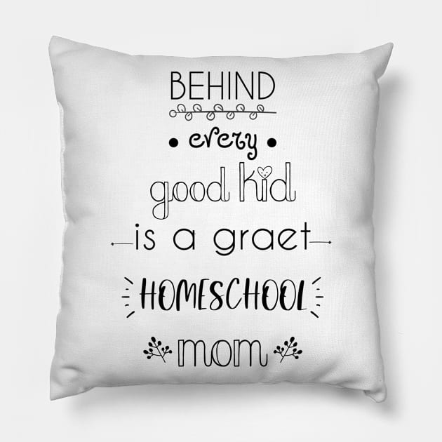 Behind every good kid is a great homeschool mom Pillow by kikibul