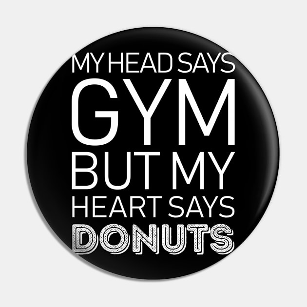 Head Says Gym But Heart Says Donuts Pin by LotusTee